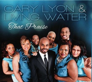 BOSTON BASED GROUP GARY LYON AND LIVING WATER  RELEASE SOPHOMORE ALBUM ‘THAT PRAISE’ DIGITALLY  TODAY, December 18, 2012