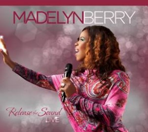 Praising Through Pain Gifted Worship Leader Madelyn Berry Gives God Glory With Upcoming CD, &#8220;Release The Sound&#8221;