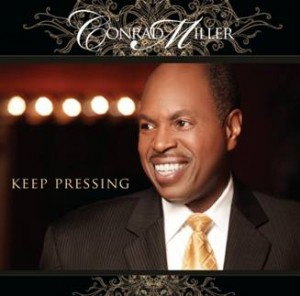 Gospel Artist Conrad Miller Encourages Perseverance On Brand New CD &#8220;Keep Pressing&#8221;