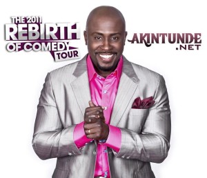 COMEDIAN AKINTUNDE&#8217;S REBIRTH OF COMEDY 20/20 TOUR KICKS OFF WITH BIG LAUGH AND A BIG TURN OUT