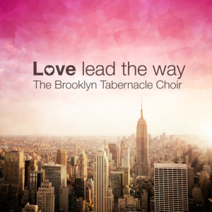 SIX-TIME GRAMMY AWARD WINNING BROOKLYN TABERNACLE CHOIR SET TO RELEASE 27th CD “Love Lead The Way”