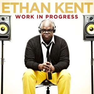 Heralded New Artist ETHAN KENT Releases Debut CD &#8220;Work in Progress&#8221;