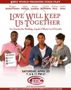GMC TV PRESENTS THE ORIGINAL WORLD PREMIERE STAGE PLAY &#8220;LOVE WILL KEEP US TOGETHER&#8221;