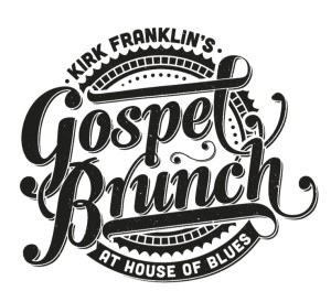 GOSPEL MUSIC ICON KIRK FRANKLIN TEAMS WITH HOUSE OF BLUES ON ALL NEW GOSPEL BRUNCH