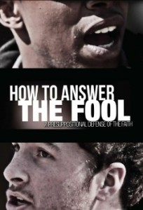 NEW MOVIE TEACHES CHRISTIANS HOW TO DEFEND THE FAITH “How to Answer the Fool: A Presuppositional Defense of the Faith”