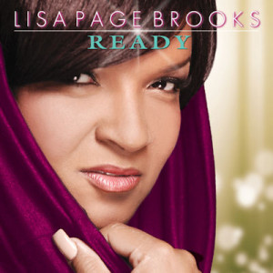 LISA PAGE BROOKS RETURNS TO THE GOSPEL AIRWAVES  WITH FIRST CD IN FOUR YEARS – “READY”
