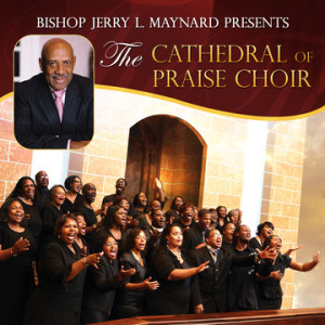Bishop Jerry L. Maynard and The Cathedral of Praise Choir New Single Features PAM CRAWFORD, Former Thompson Community Singers and Chicago Mass Choir Lead Vocalist