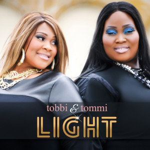 AFTER MORE THAN A DECADE WITH DONALD LAWRENCE, DYNAMIC SISTER DUO TOBBI &#038; TOMMI RELEASE NEW SINGLE &#8220;LIGHT&#8221;