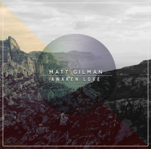 Matt Gilman debuts at No.2 on Soundscan Praise and Worship chart with first national release Awaken Love