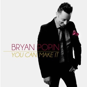 Check Out New Worship Artist BRYAN POPIN, &#8220;You Can Make It&#8221; to Release October 22
