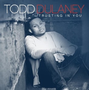 TODAY Todd Dulaney Releases New Single “Trusting In You“