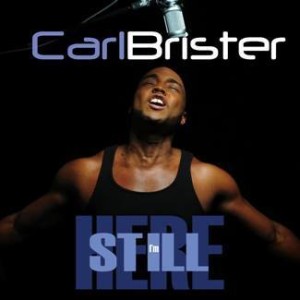 Urban Inspirational Artist CARL BRISTER Releases &#8220;I&#8217;m Still Here&#8221; Official Music Video