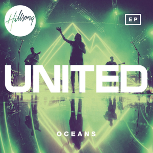 HILLSONG UNITED RELEASES OCEANS EP TODAY