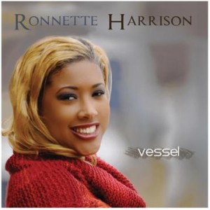 Introducing Gospel&#8217;s Newest Female Vocalist and Pianist RONNETTE HARRISON &#8211; New Single &#8220;VESSEL&#8221; Out Now