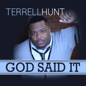 Worship Minister and Songwriter TERRELL HUNT Announces Forthcoming FLOWING RIVER Sophomore Project and Releases Single &#8220;God Said It&#8221;