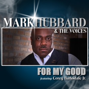 GRAMMY-NOMINATED MARK HUBBARD &#038; THE VOICES RETURN WITH REMARKABLE NEW SINGLE ‘FOR MY GOOD’