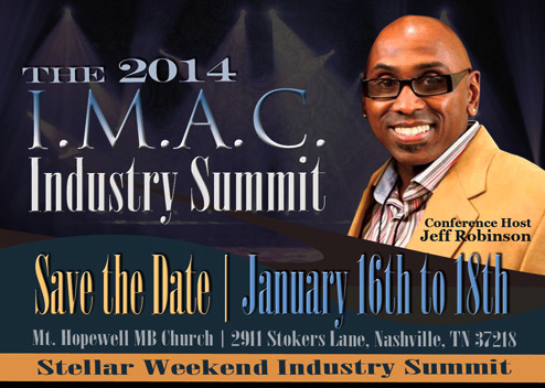 The Institute of Ministry, Arts and Cultivation Present The 2014 I.M.A.C. Industry Summit 3-day Conference January 16-18 In Nashville, TN