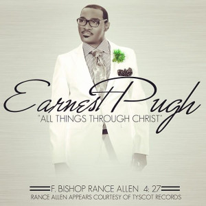 Earnest Pugh Announces New Single &#8220;All Things Through Christ&#8221; Featuring Rance Allen