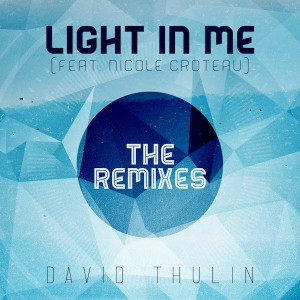 David Thulin Announces Light In Me (Feat. Nicole Croteau) The Remixes Available May 6th