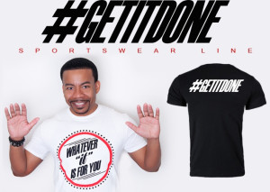 SYNDICATED RADIO HOST/RECORDING ARTIST LONNIE HUNTER LAUNCHES A MOTIVATIONAL MOVEMENT WITH #GETITDONE SPORTSWEAR CLOTHING LINE