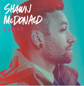 Shawn McDonald&#8217;s New Project &#8220;Brave&#8221; Climbs Charts Spearheaded by Single &#8220;We Are Brave&#8221;