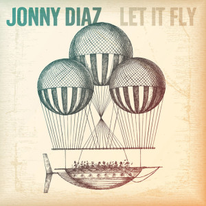 JONNY DIAZ CELEBRATES RELEASE OF &#8220;LET IT FLY,&#8221; Lead Single Now Impacting Radio