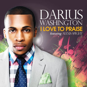 New Artist Darius Washington Bursts on Scene With New Single &#8220;I Love to Praise&#8221; featuring Alexis Spight