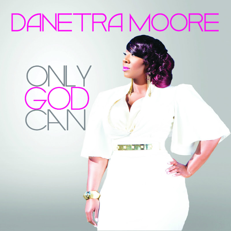 MUSIC VIDEO: Danetra Moore &#8220;Only God Can&#8221;