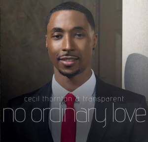 Celebrated Singer/Songwriter CECIL THORNTON &#038; TRANSPARENT Return with New Single &#8220;No Ordinary Love&#8221;