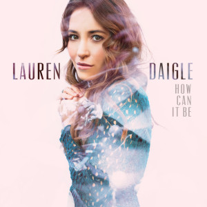 Lauren Daigle’s Album “How Can It Be” Debuts #1 on Billboard
