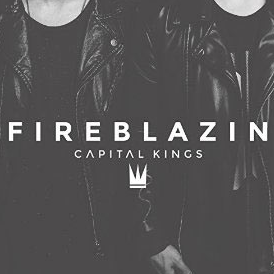 CAPITAL KINGS RELEASES NEW SINGLE &#8220;FIREBLAZIN&#8221; WITH MUSIC VIDEO TODAY