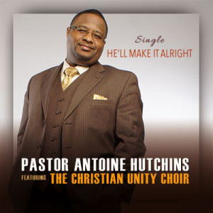 Pastor Antoine J. Hutchins’ Releases debut CD “He Still Loves Me” featuring The Christian Unity Choir