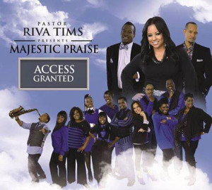 Pastor Riva Tims Presents Majestic Praise In New CD &#8220;Access Granted&#8221; featuring Shirley Murdock, Preashea Hilliard and John Wilds