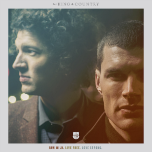 For KING &#038; COUNTRY Set to Premiere Sophomore Album RUN WILD. LIVE FREE. LOVE STRONG