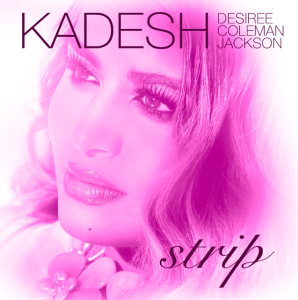 Gospel Recording Artist Kadesh a.k.a. Desiree Coleman Jackson Releases New Single &#8220;Strip&#8221;