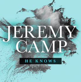 GRAMMY-NOMINATED JEREMY CAMP RELEASES NEW SINGLE &#8220;HE KNOWS&#8221; WITH NEW STUDIO ALBUM COMING SOON