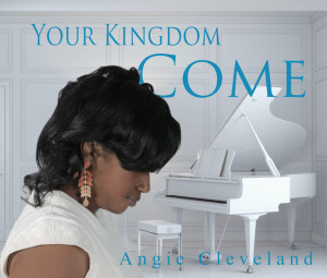 Angie Cleveland’s Empowering New Album “Your Kingdom Come” Available Online Now
