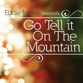 Worship Leader Eddie James Releases Single To Radio &#8220;Go Tell It On The Mountain&#8221;