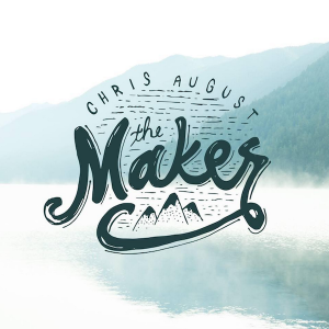 Chris August Releases New Single and Video for &#8220;The Maker&#8221;