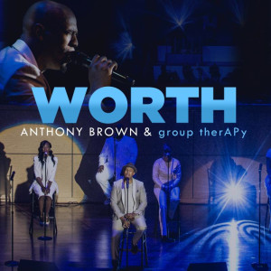 Anthony Brown &#038; Group Therapy Release New Single &#8220;Worth&#8221; to Radio