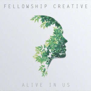 Fellowship Creative&#8217;s EP &#8220;Alive In Us&#8221; Peaks at No.1 on iTunes Christian &#038; Gospel Chart