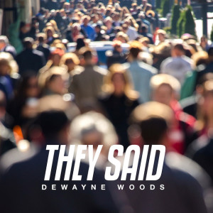 DeWayne Woods Teams Up With Mint Condition For New Gospel Radio Single &#8220;They Said&#8221;