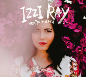 IZZI RAY, Daughter of Veteran Crystal Lewis Releases Single &#8220;Make Much of You&#8221;