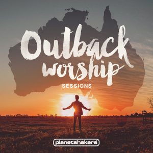 International Group Planetshakers Release &#8220;Outback Worship Sessions&#8221;