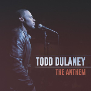 TODD DULANEY RELEASES NEW SINGLE “THE ANTHEM” off Upcoming Sophomore Album