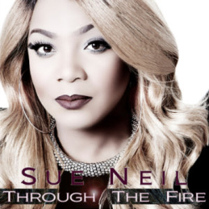 Pastor Sue Neil Releases Acclaimed CD &#8220;Through The Fire&#8221; June 30th