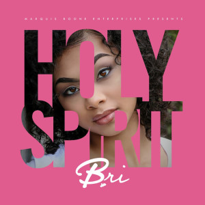 YouTube Sensation BRI Gives Fans Long-Awaited EP &#8220;Holy Spirit&#8221;