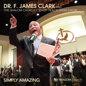 Dr. F. James Clark and The Shalom Church (City of Peace) Mass Choir Enter Top 30 Billboard Radio Chart With &#8220;We Praise Your Name&#8221;