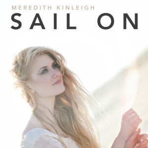New Artist Meredith Kinleigh Releases Debut Single &#8216;Sail On&#8217;