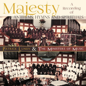 Renowned Gospel Choir Patrick Lundy &#038; The Ministers Of Music Celebrate Sacred Music With A Brand New Release &#8220;Majesty&#8221;